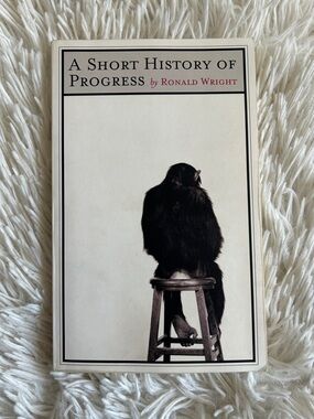 A Short History of Progress by Ronald Wright - 2004 CBC Massey Lecture